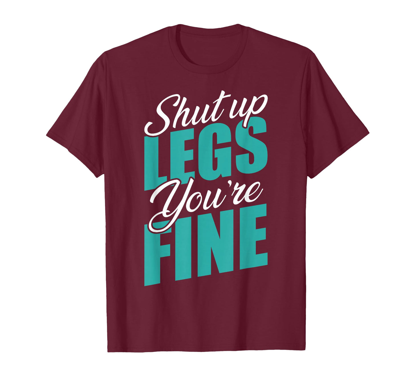 Shut Up Leg You're Fine Fitness Workout Gym Weightlifting T-Shirt