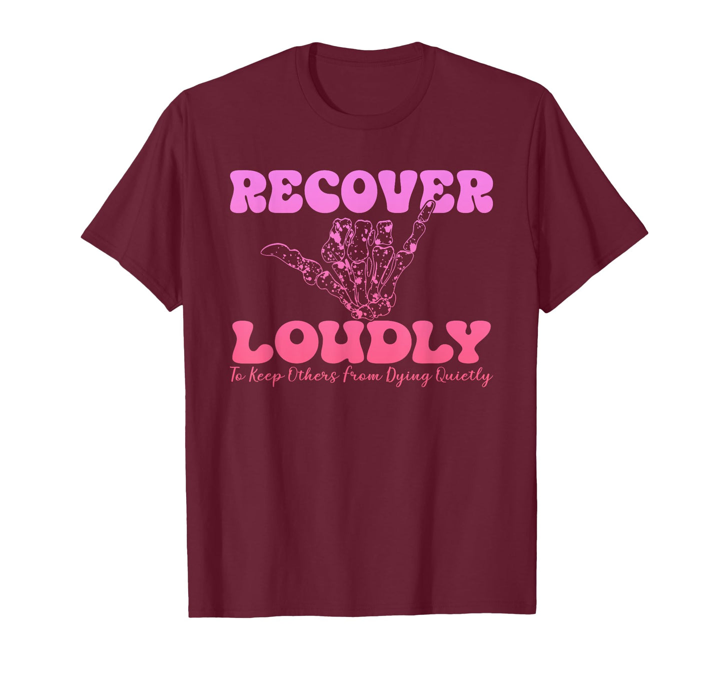 Recover Loudly To Keep Others From Dying Quietty Design T-Shirt