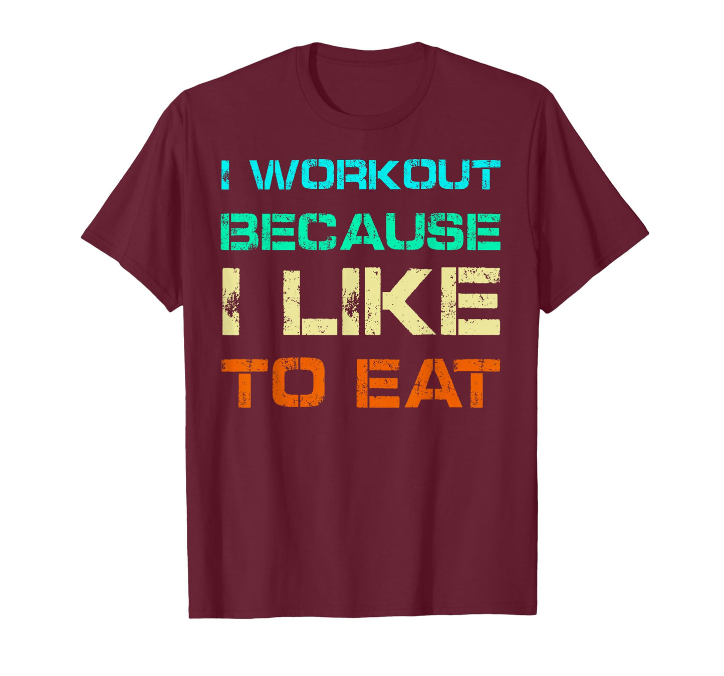 I Workout Because I Like to Eat Gym Quote Tee Weightlifting T-Shirt