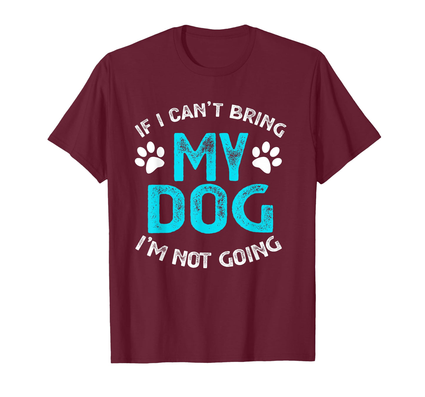 If I Can't Bring My Dog I'm Not Going Pet Lover Gift Men Women Kids T-Shirt