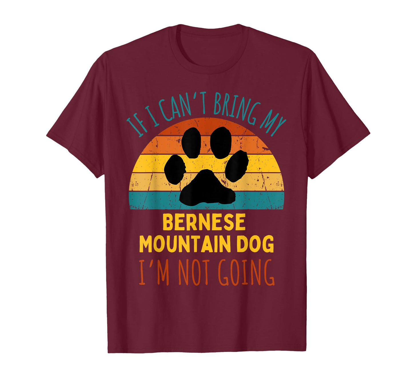 If I Can't Bring My Bernese Mountain Dog I'm Not Going Funny T-Shirt for Men Women