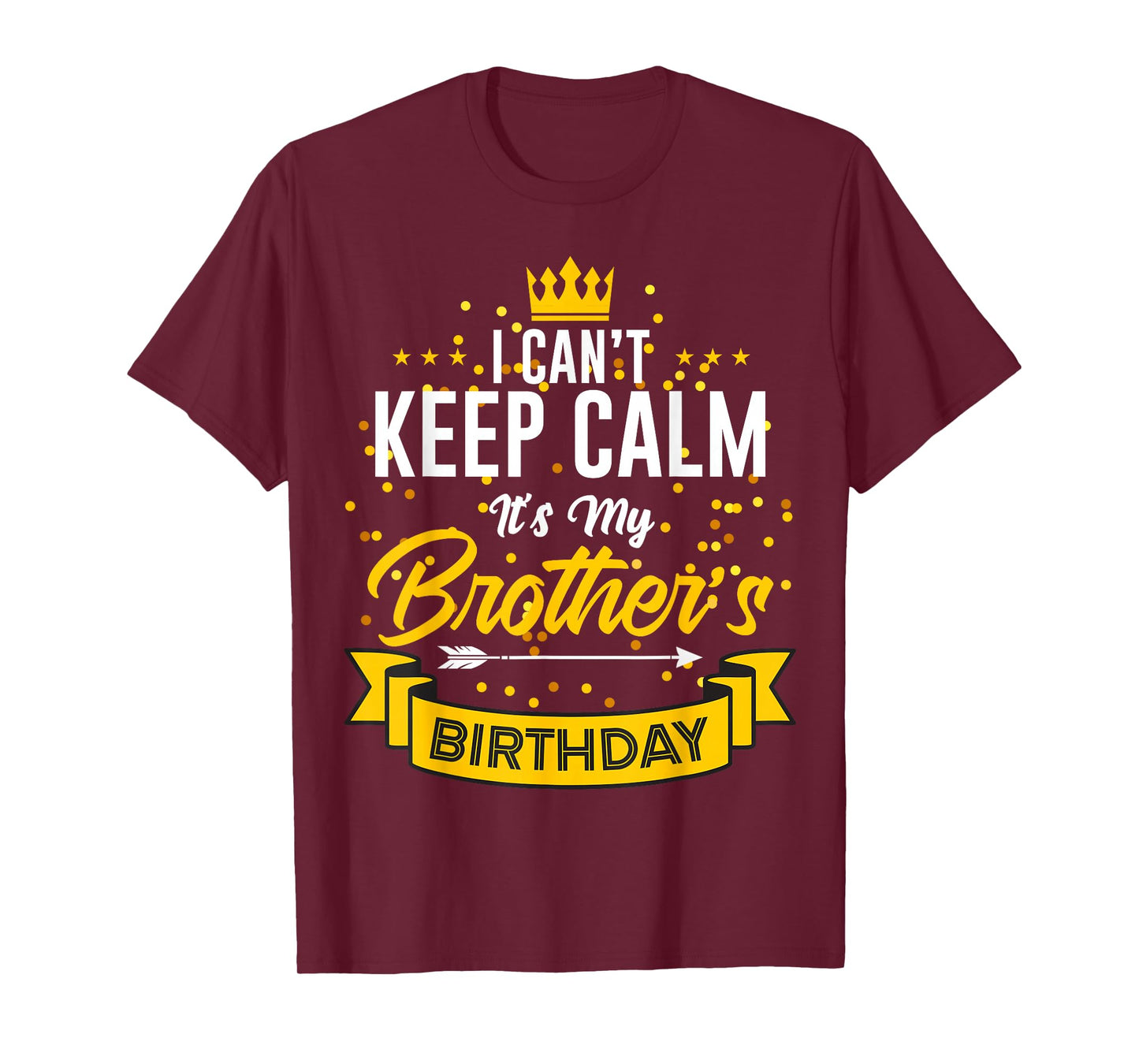 I Can't Keep Calm It's My Brother's Birthday T-Shirt