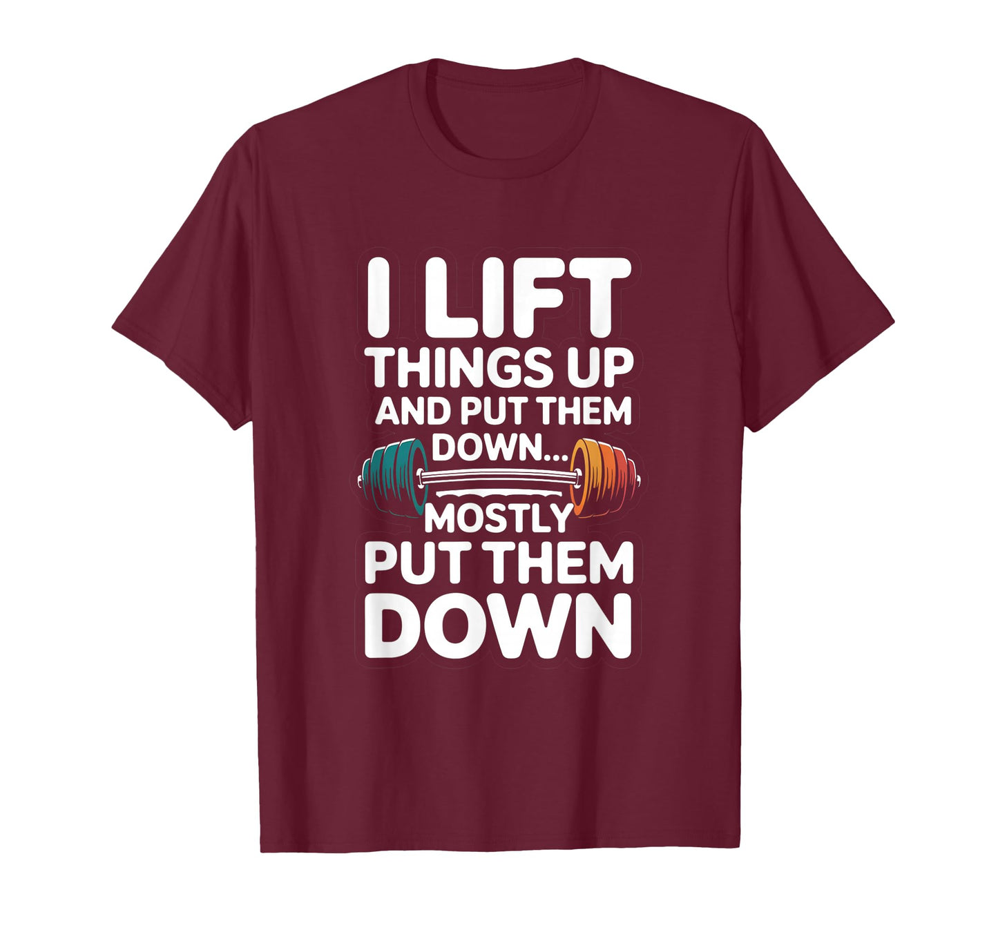 I Lift Things Up and Put Them Down Funny Gym Workout Men T-Shirt