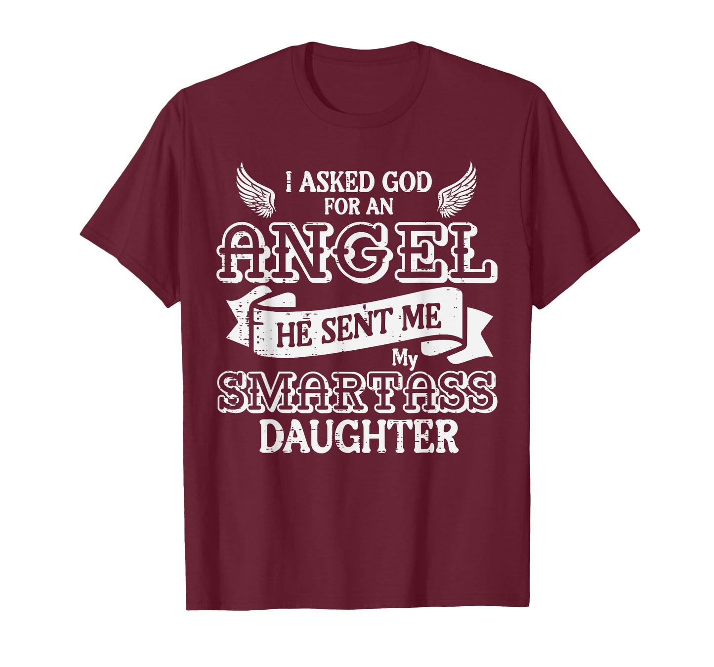 I Asked God For Angel Smartass Daughter Fathers Day Dad Papa T-Shirt