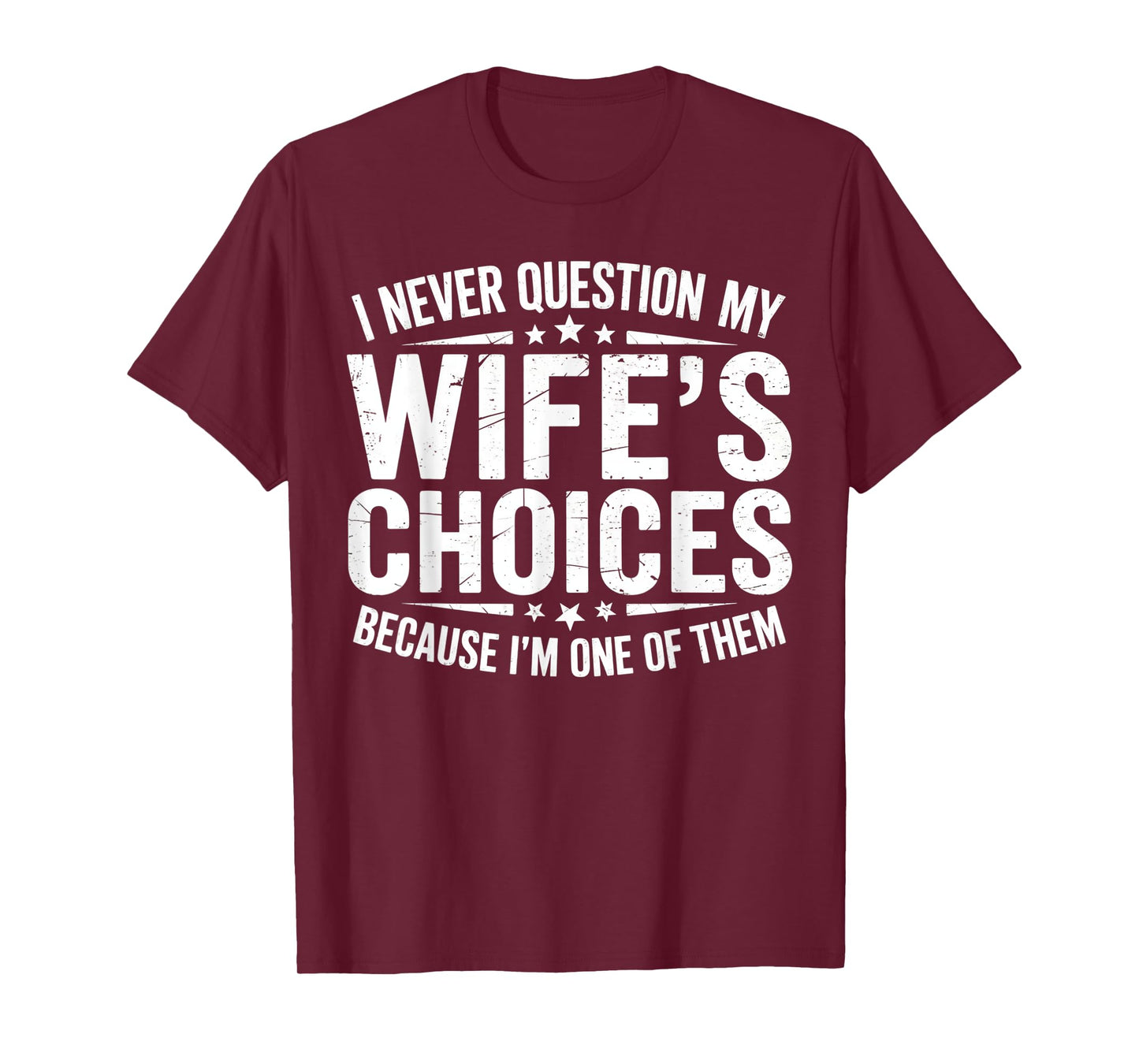 I Never Question My Wife's Choices Marriage Humor Husband T-Shirt