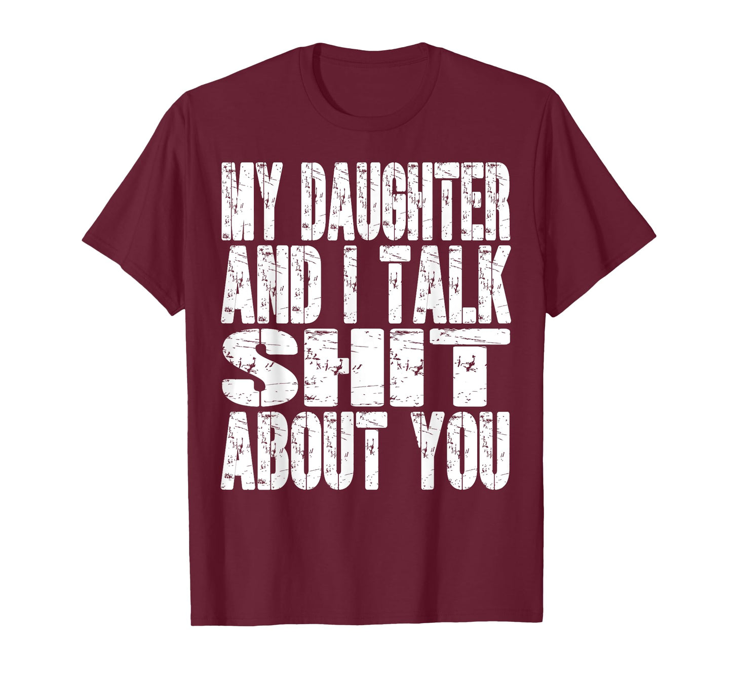 My Daughter And I Talk Sh t About You Dad Mom Father Mother T-Shirt