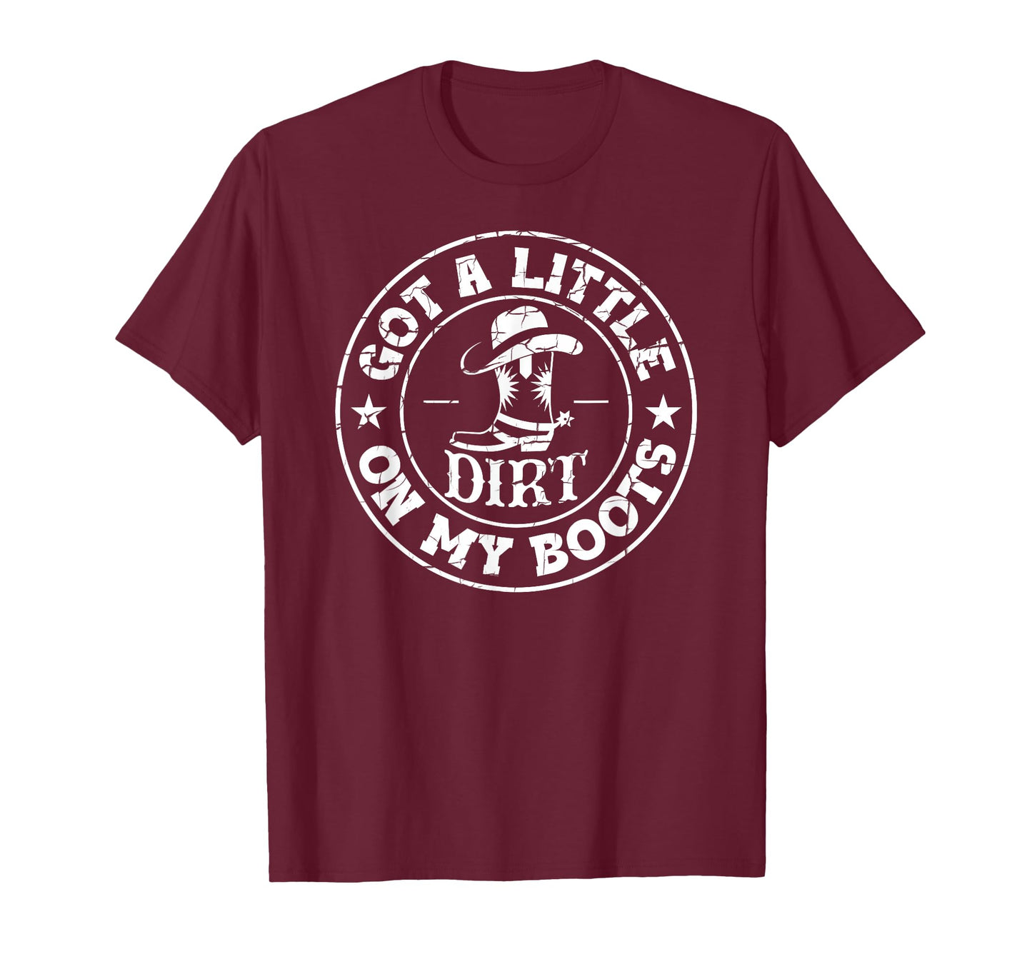 Got A Little Dirt On My Boots Country Western Design T-Shirt