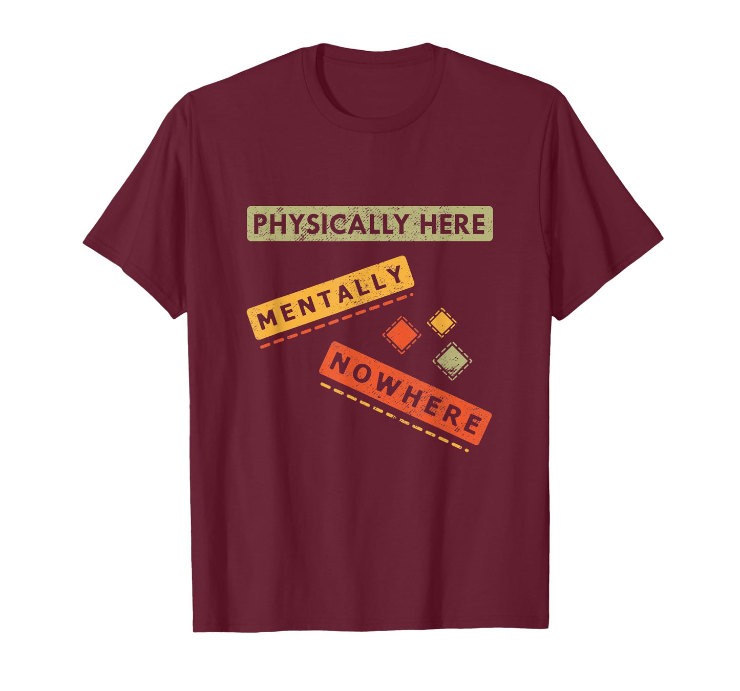 Physically here Mentally Nowhere, Funny Sarcasm T-Shirt