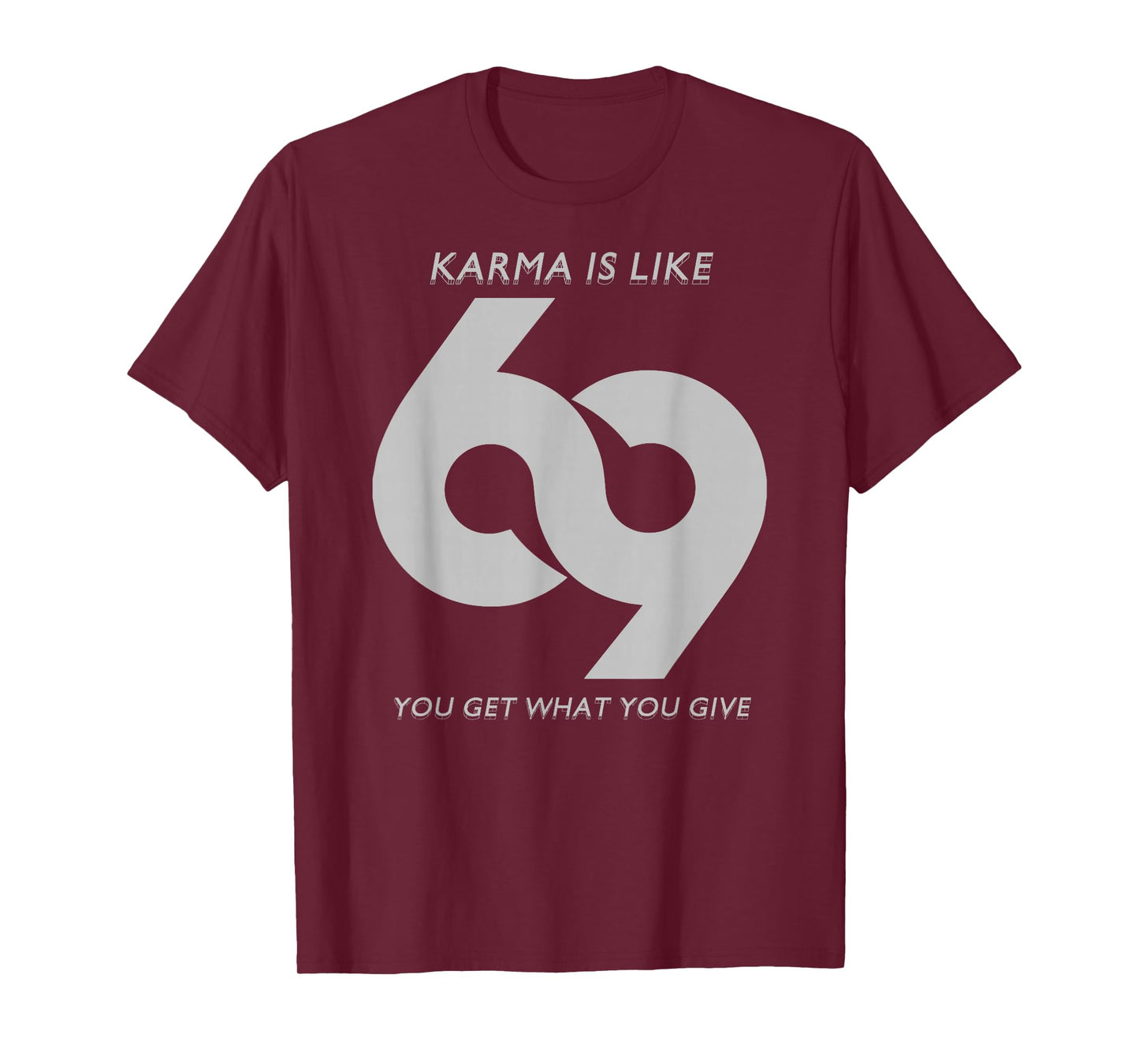 Karma is Like #69 T-Shirt T-Shirt