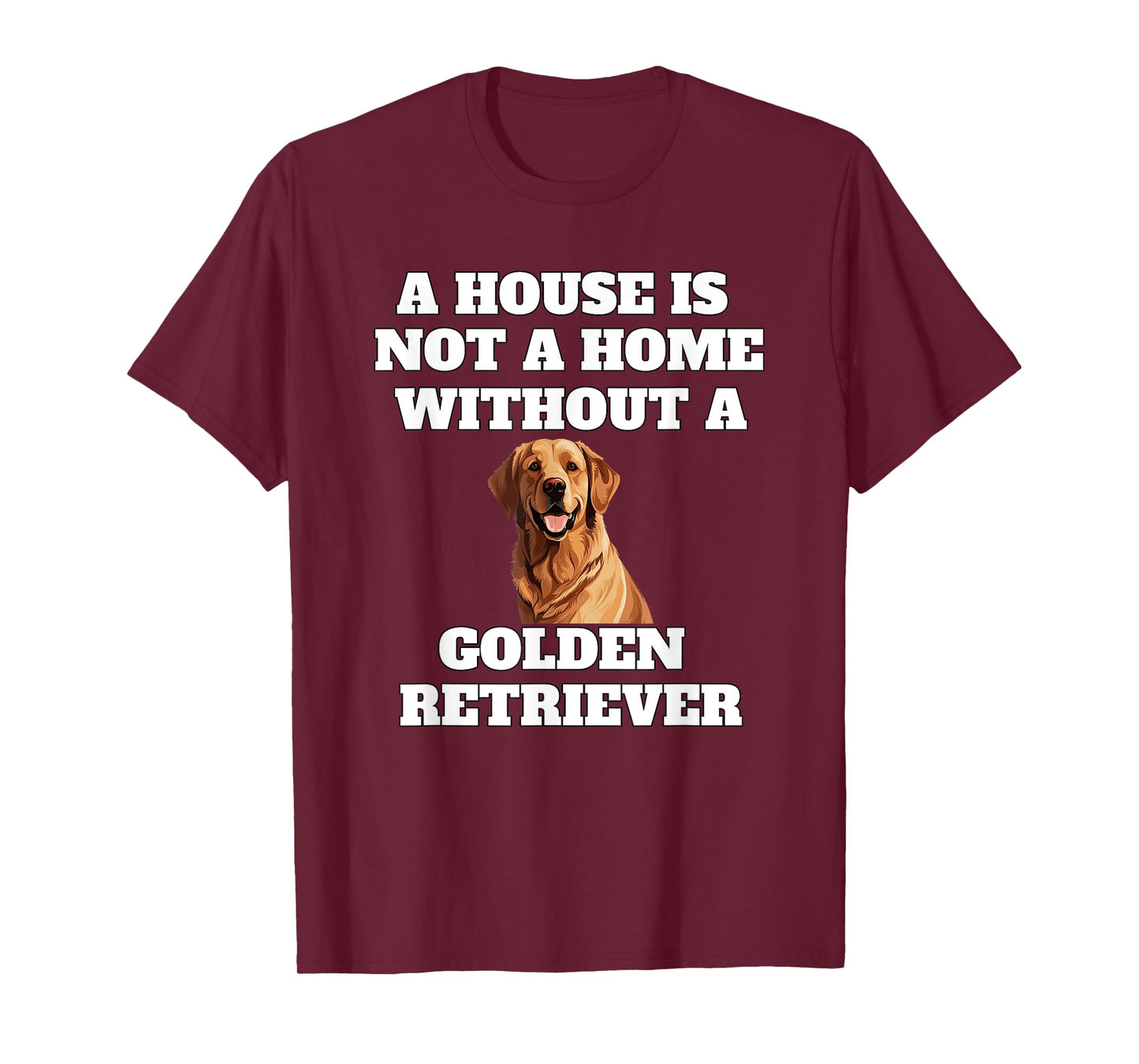 A House is Not A Home Without A Golden Retriever Dog Owner T-Shirt
