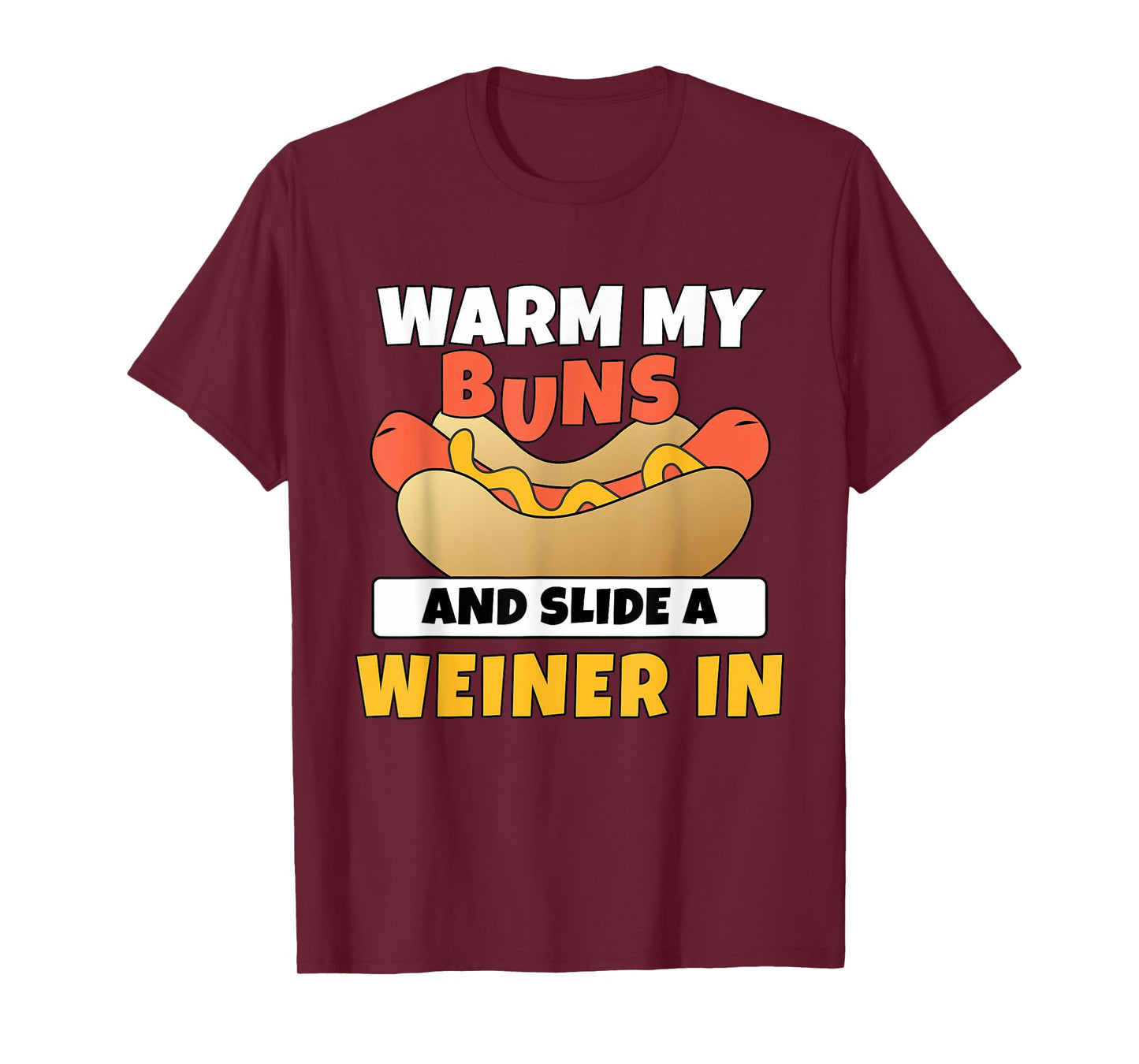 Adult Humor Warm My Buns and Slide A Weiner In Shirt T-Shirt