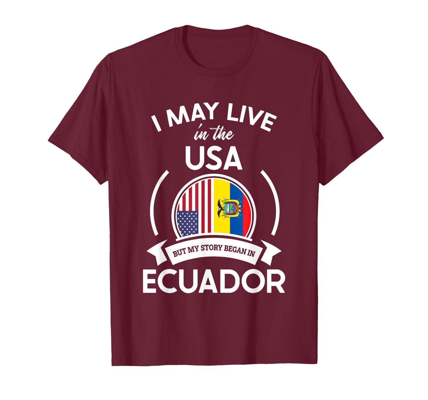 May Live in The USA But My Story Began in Ecuador Flag Gift T-Shirt