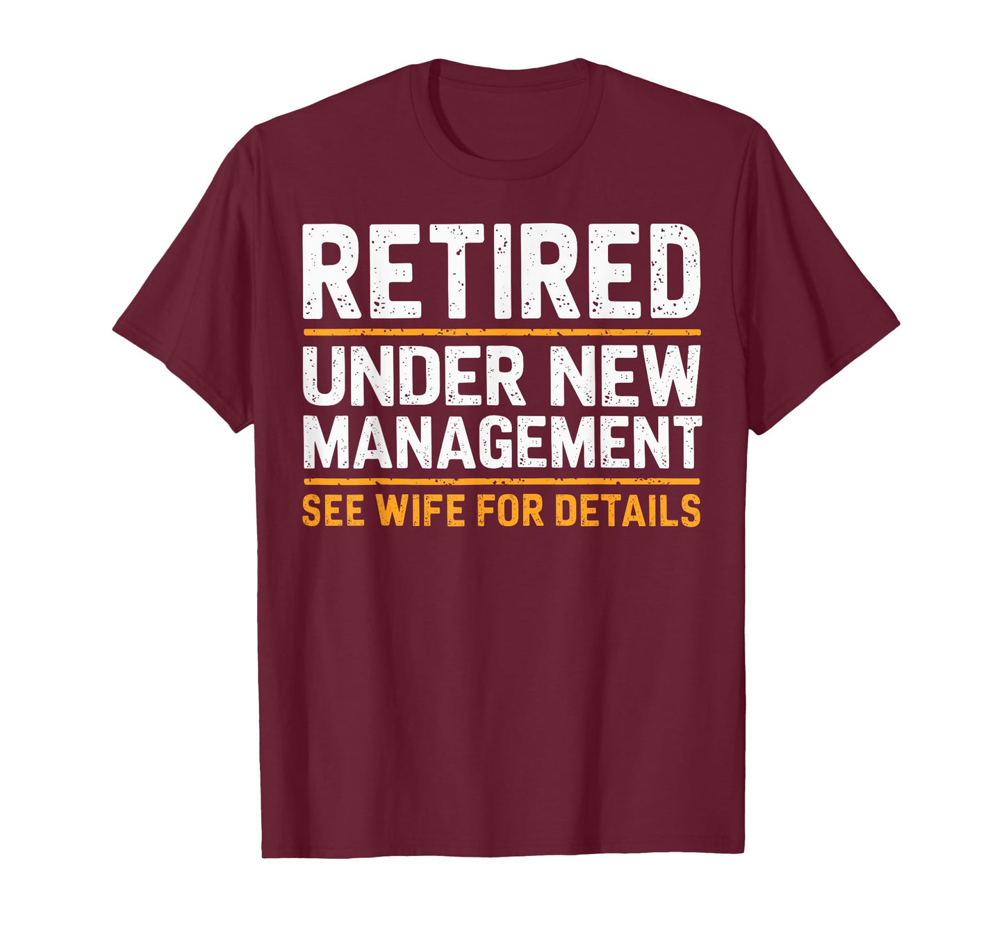 Retired Under New Management See Wife For Details Funny Gift T-Shirt