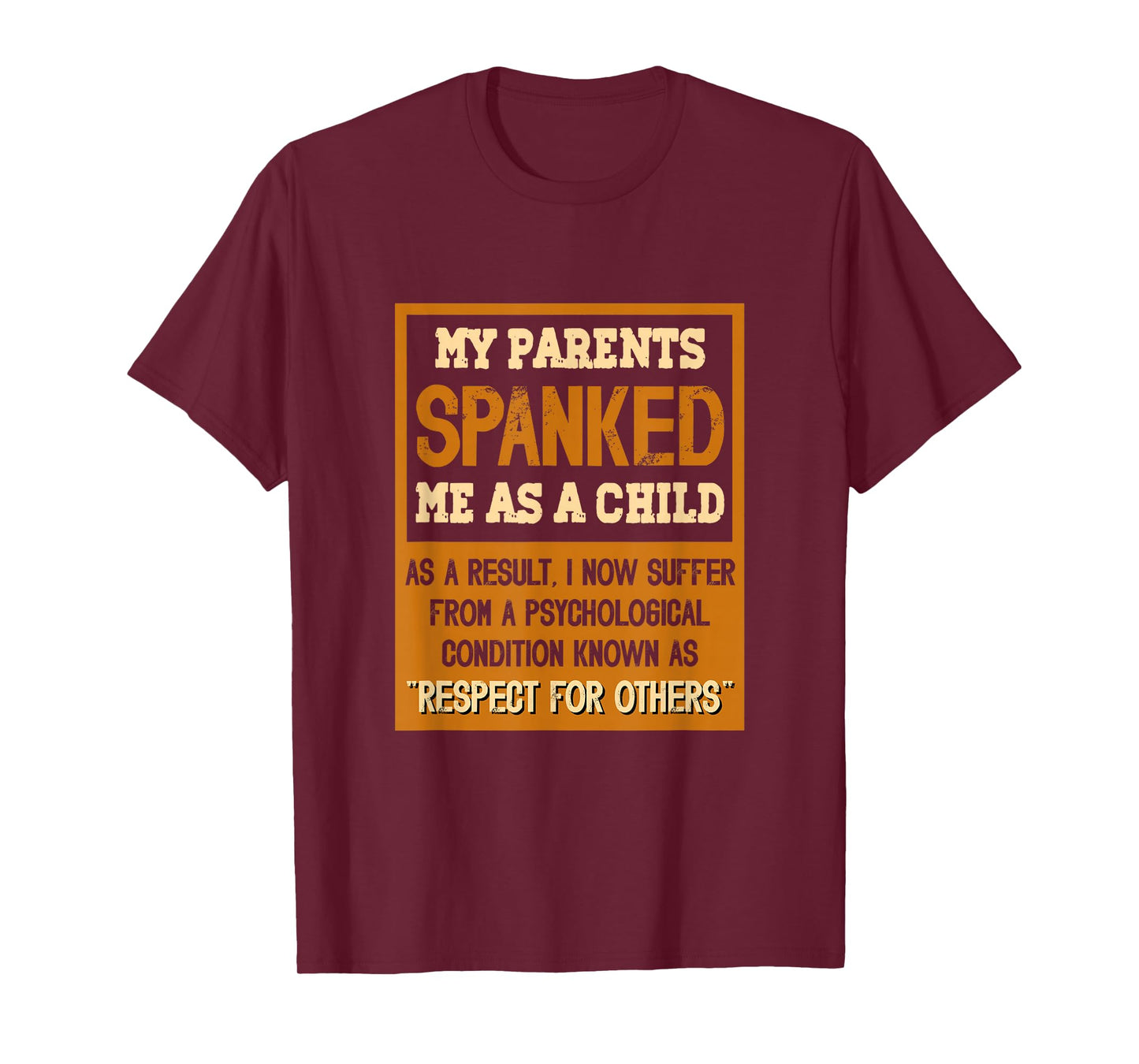 My parents spanked me as a child as a result I now suffer T-Shirt