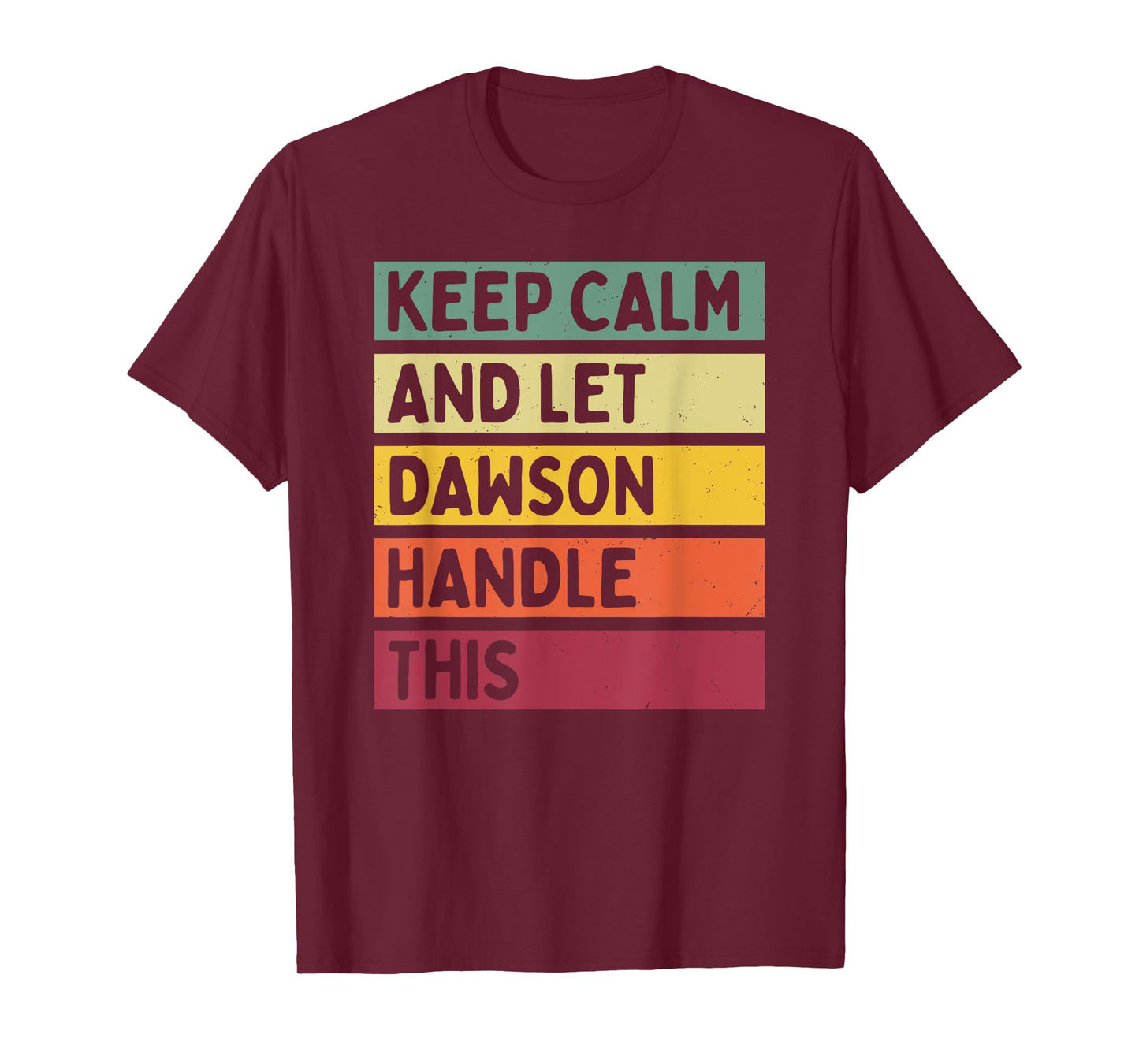 Keep Calm And Let Dawson Handle This Funny Retro Quote T-Shirt