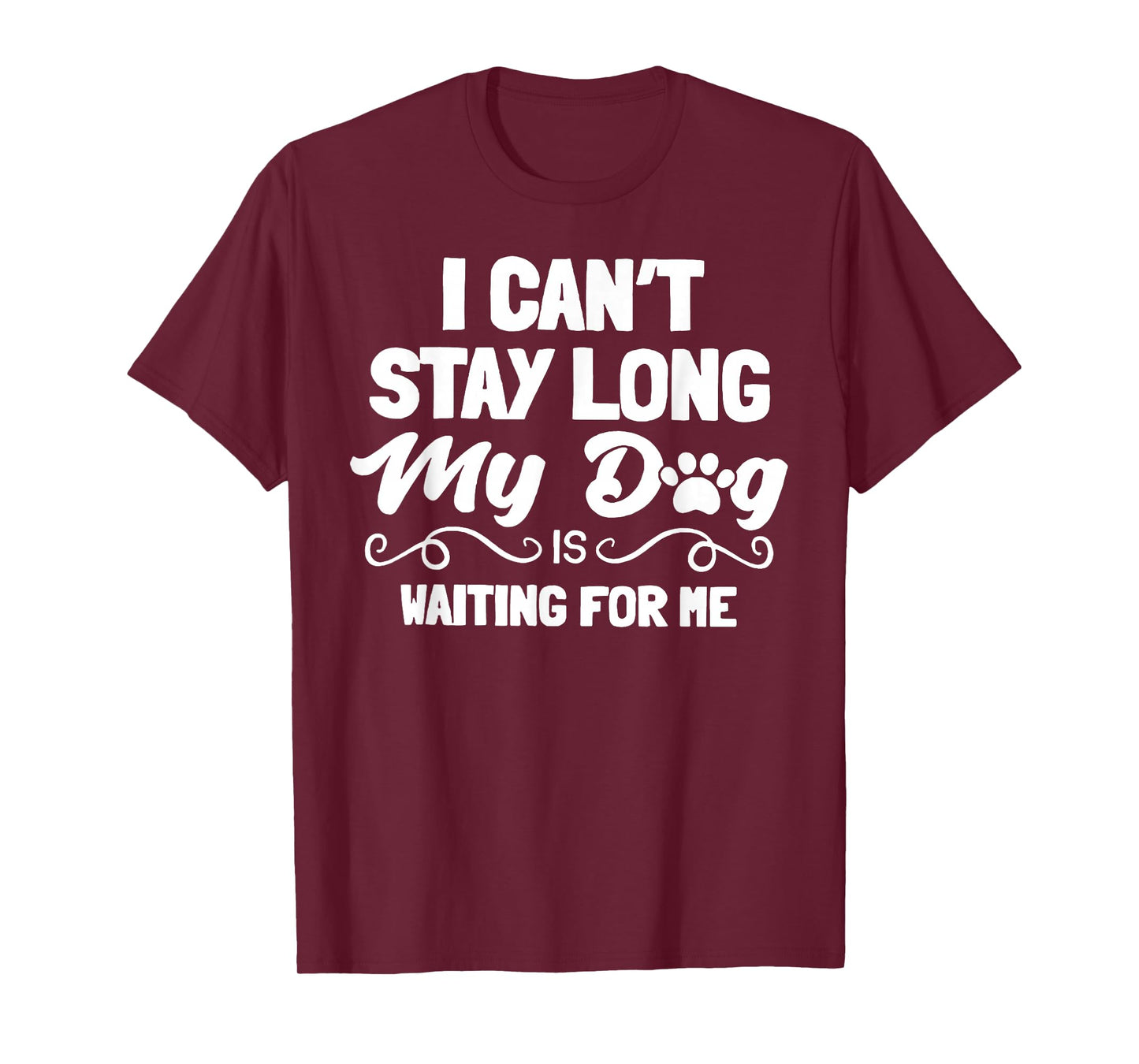 I Can't Stay Long My Dog is Waiting for Me T-Shirt