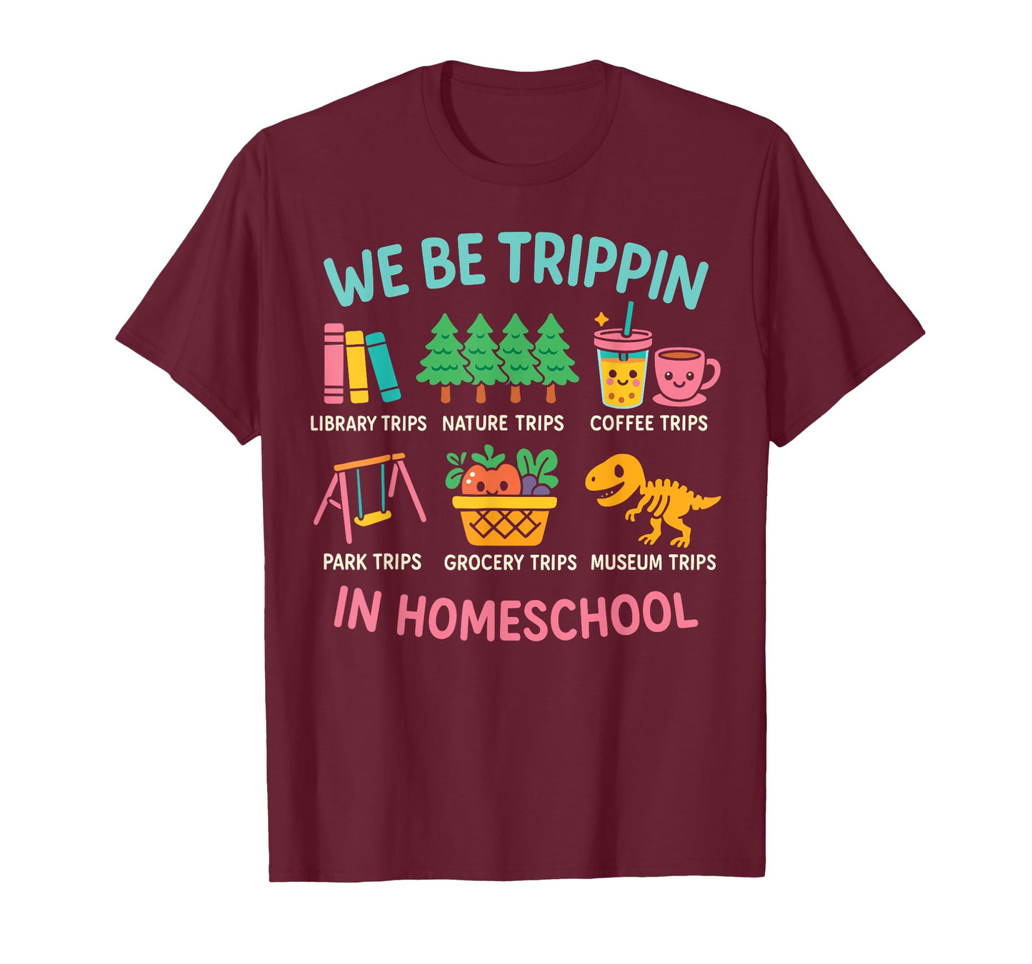 We Be Tripin Traveling New Homeschooler Dad Mom Homeschool T-Shirt