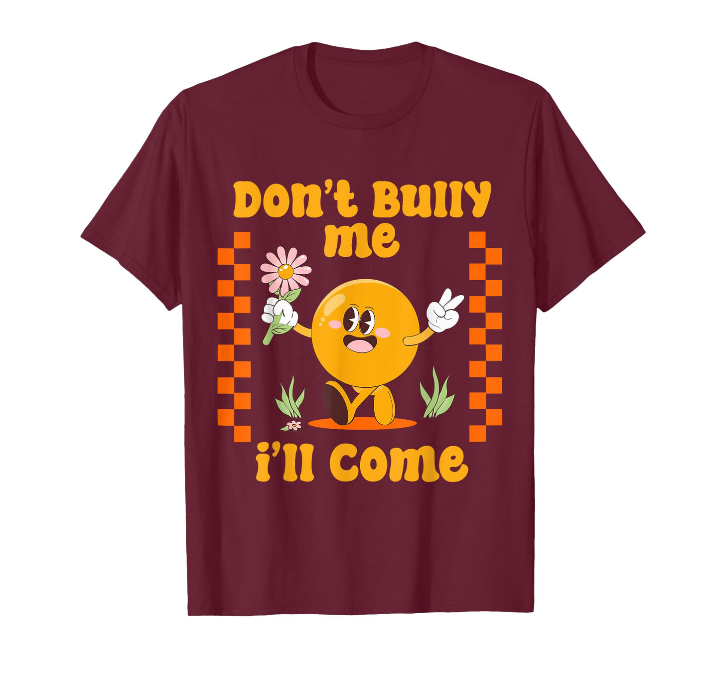 Don't Bully Me I'll Come Funny Sarcastic T-Shirt
