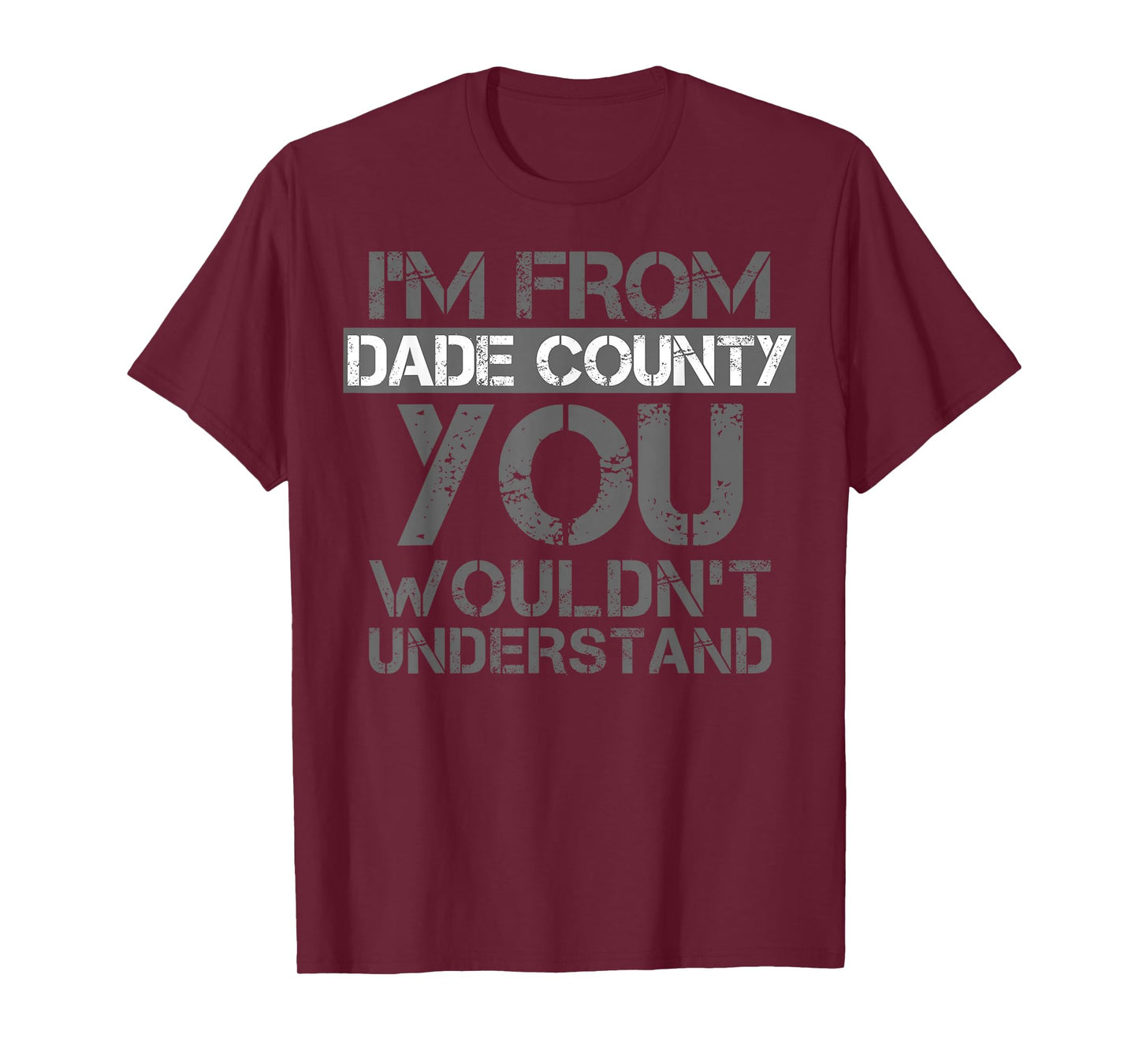 I'm From Dade County You Wouldn't Understand T-Shirt. T-Shirt