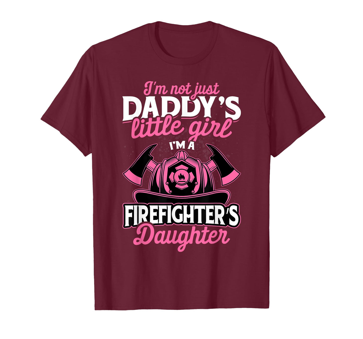 Not Just Daddy's Little Girl T-Shirt Firefighter Daughter T-Shirt