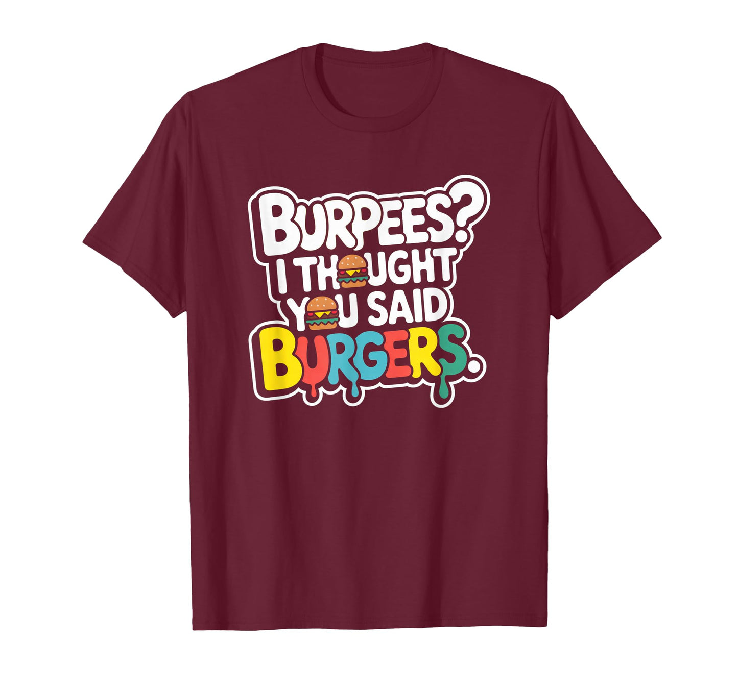 Burpees I Thought You Said Burgers Funny Gym Workout for Men T-Shirt