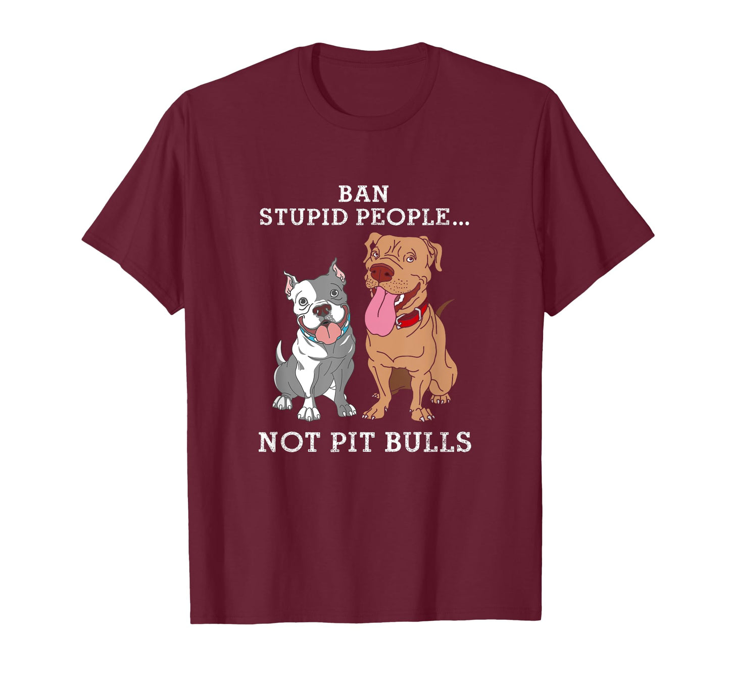 Ban Stupid People Not Pit-Bulls - PitBull Gift T Shirt