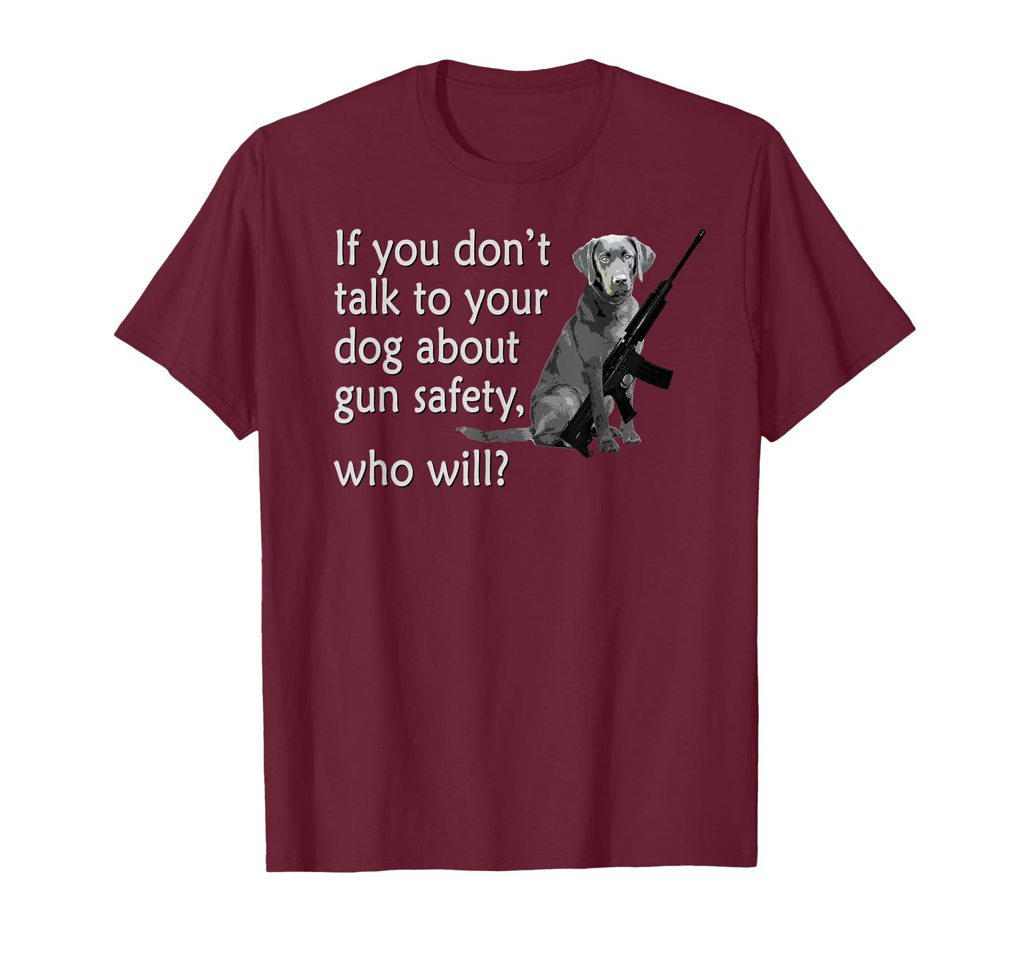 Talk to Your Dog About Gun Safety Funny T-Shirt T-Shirt for Men Women