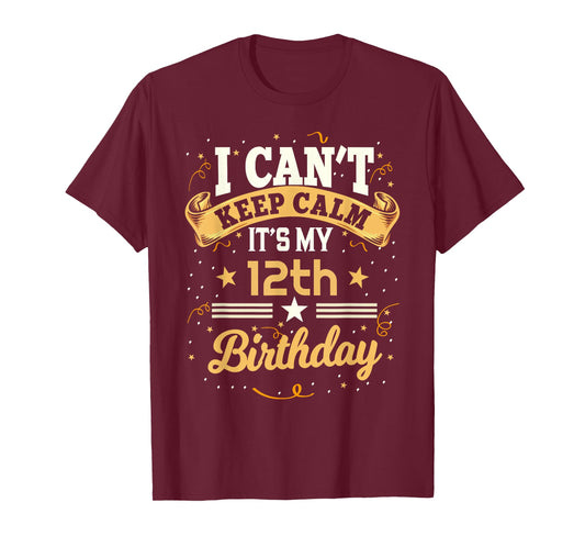 12 Year Old shirt I Can't Keep Calm It's My 12th Birthday T-Shirt