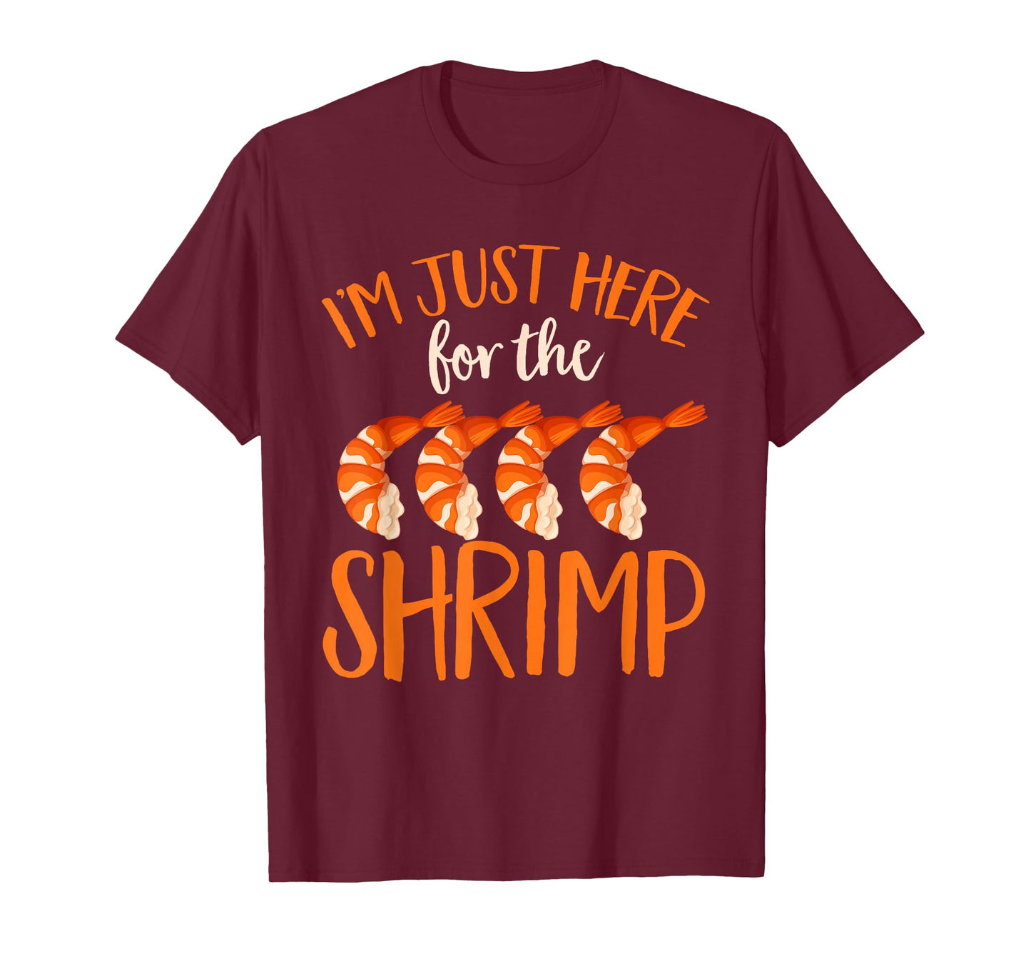 Shrimp Seafood Shellfish - I'm Just Here for The Shrimp T-Shirt