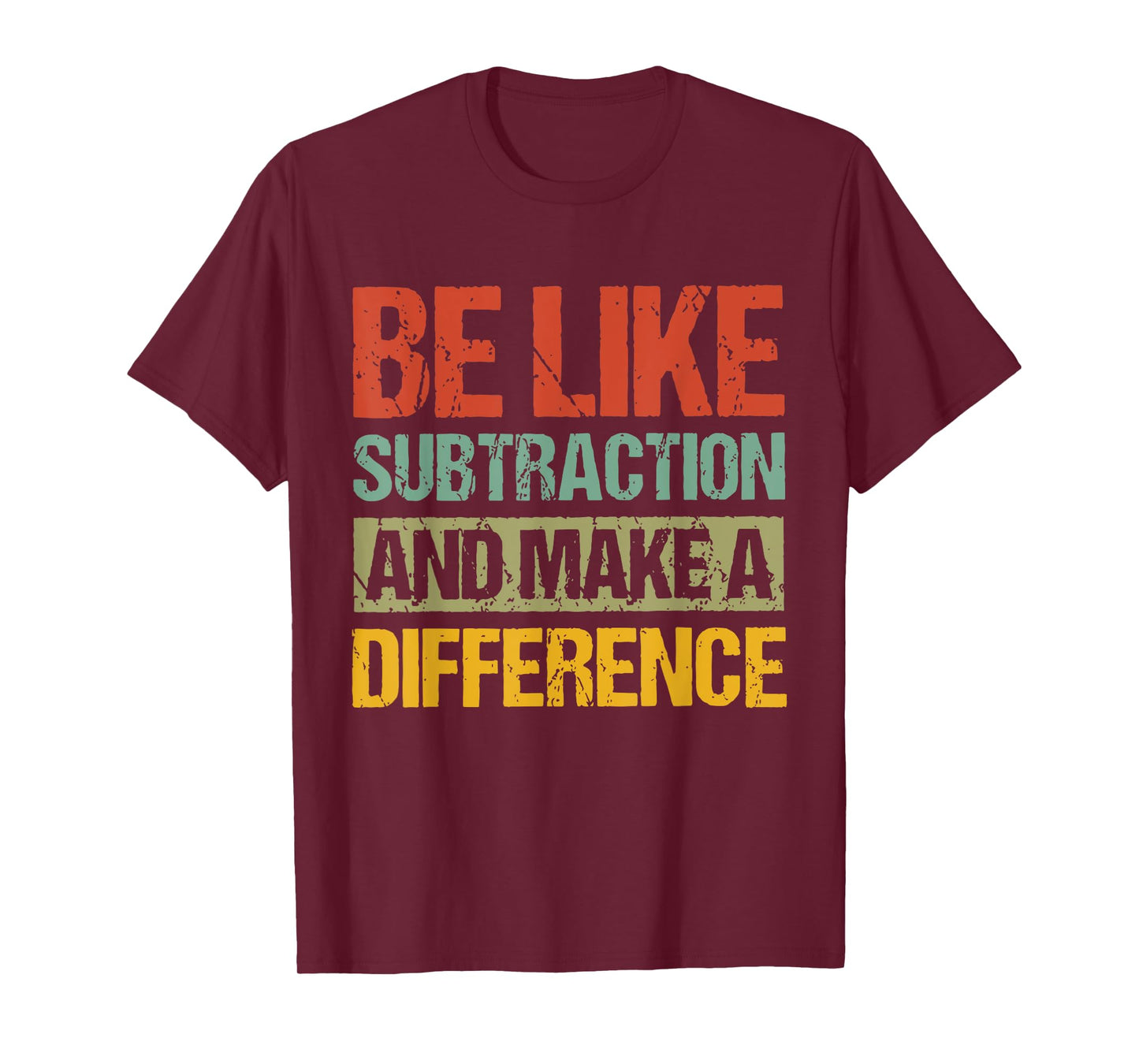 Be Like Subtraction And Make A Difference Funny Math Teacher T-Shirt