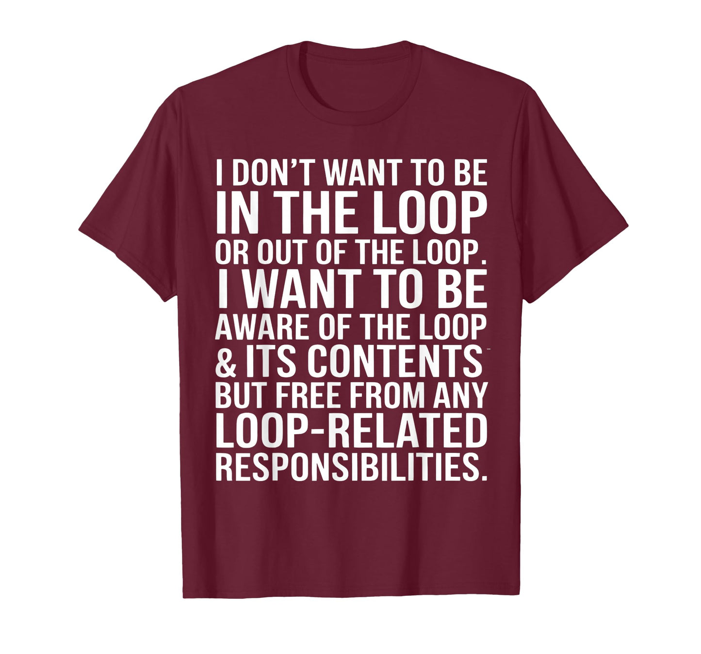 I Don't Want to Be in The Loop Or Out of The Loop Office T-Shirt
