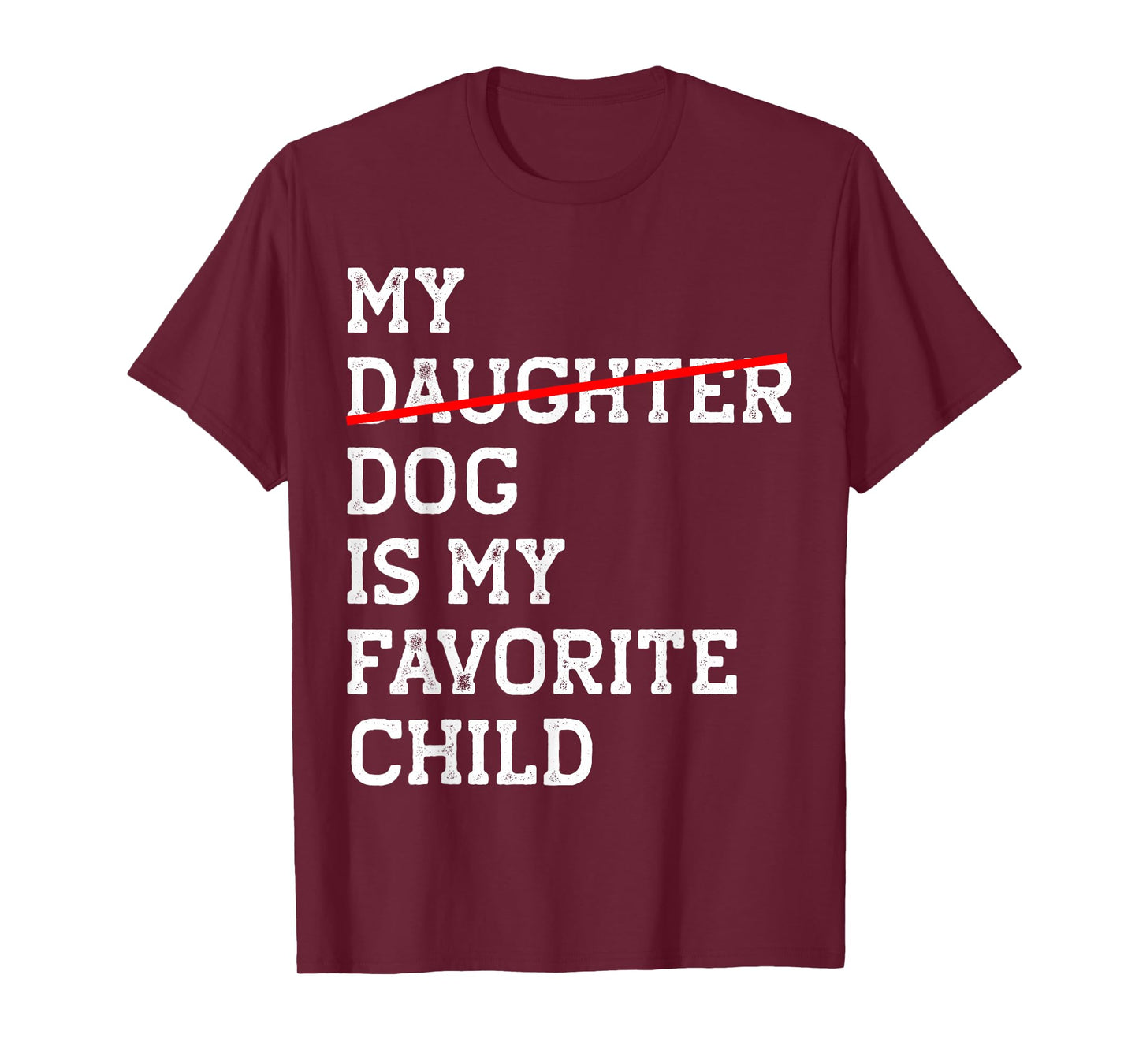 My Dog Is My Favorite Child Funny Replaced Daughter Mom Dad T-Shirt
