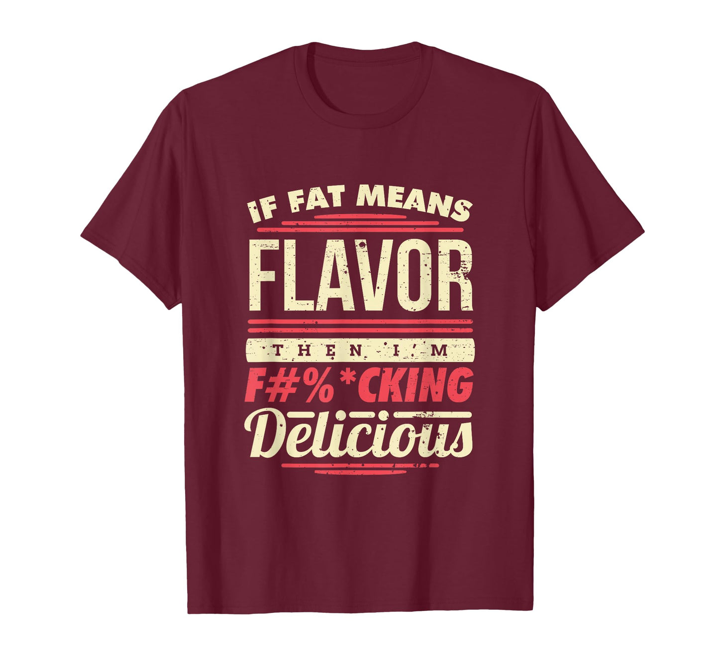 If Fat Means Flavor Then I'm Fucking Delicious T-Shirt