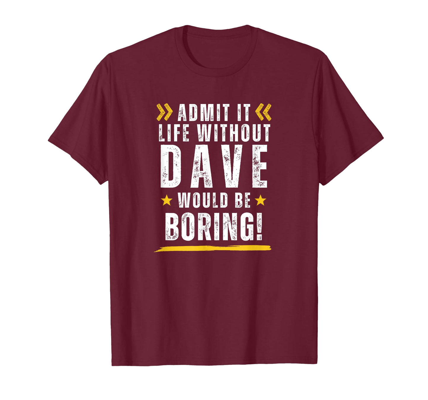 Funny ADMIT IT LIFE WITHOUT DAVE WOULD BE BORING sarcastic T-Shirt