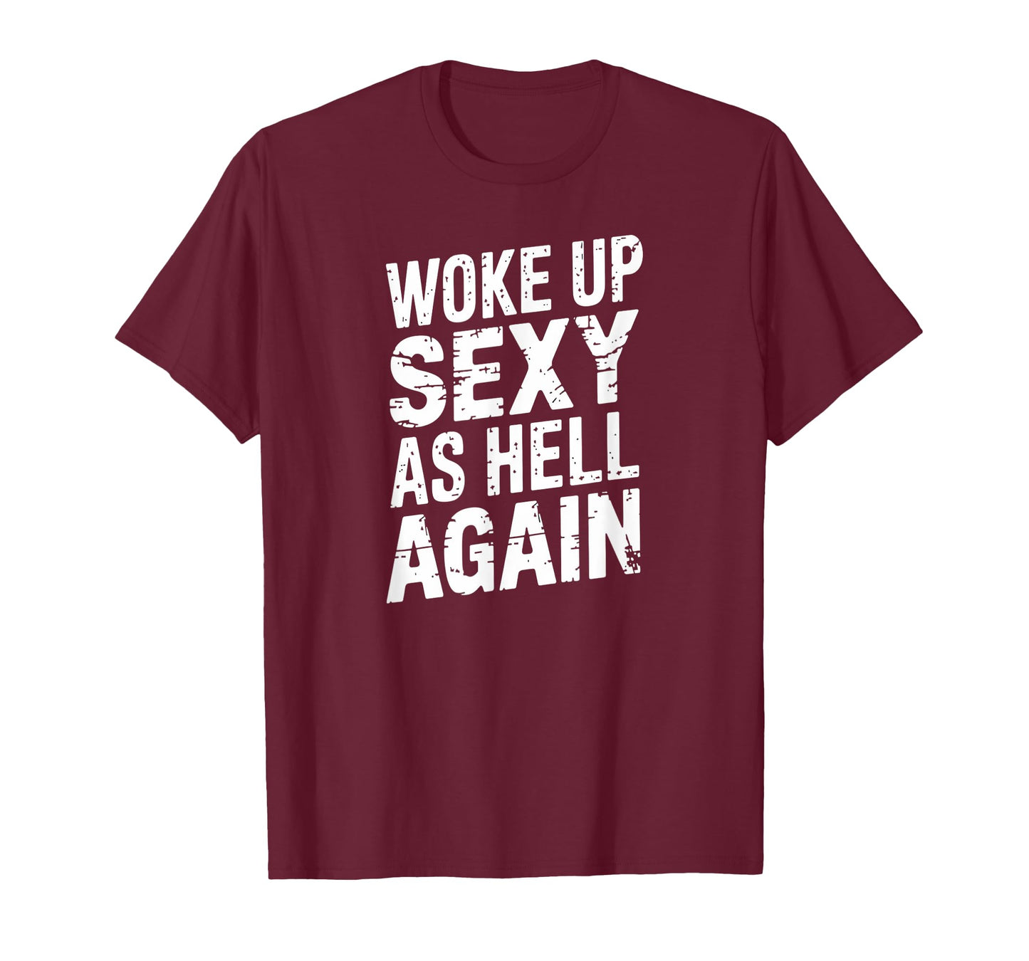 Woke Up Sexy as Hell Again Funny Confidence T-Shirt