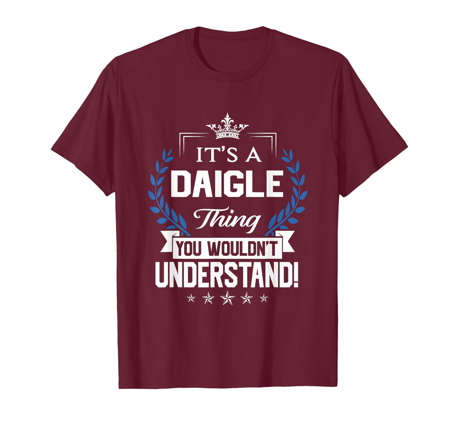 Daigle Name - Daigle Thing Name You Wouldn't Understand T-Shirt