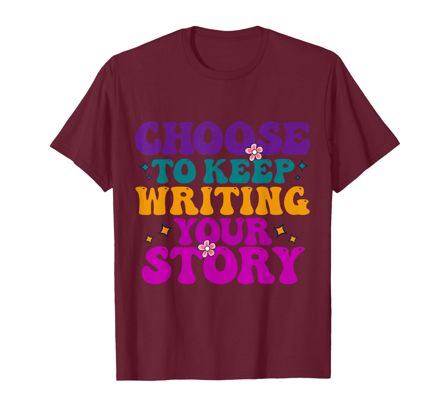 Choose to Keep Writing Your Story Motivational Quote T-Shirt
