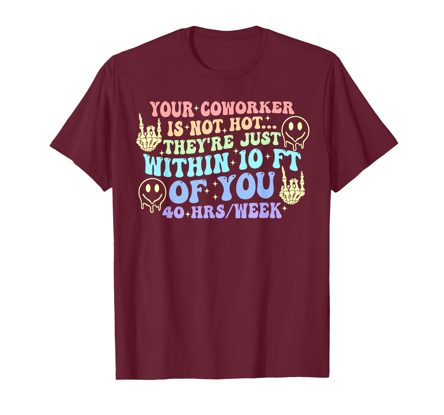 Your Coworker is Not Hot Joke Quote T-Shirt