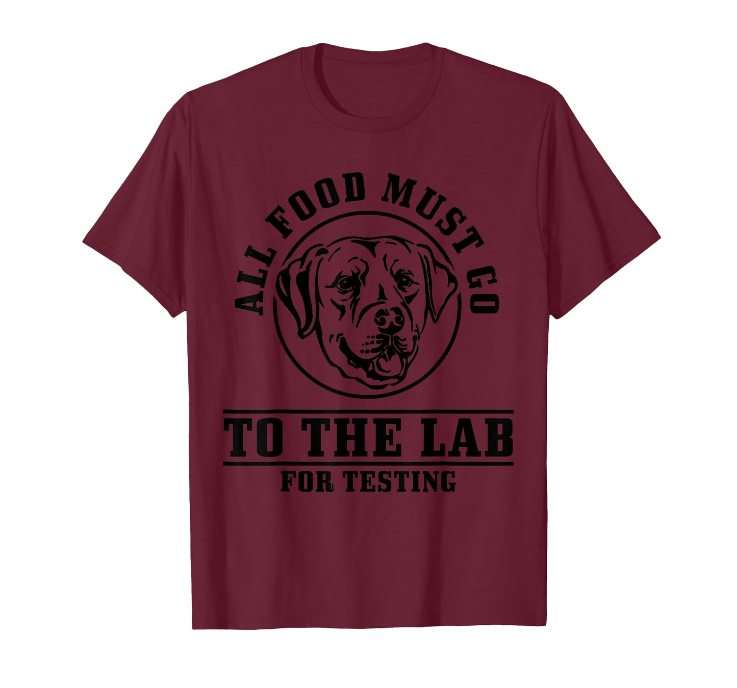 Labrador All Food Must Go To The Lab For Testing Funny Dog T-Shirt