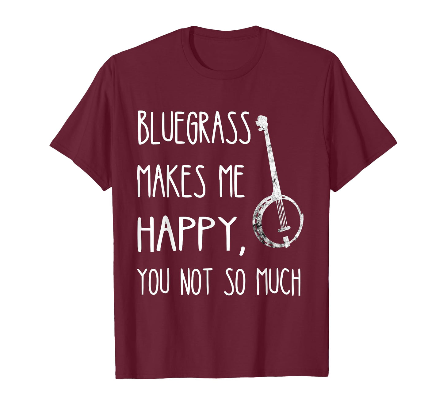 Bluegrass Makes Me Happy, You Not So Much Banjo Instrument T-Shirt