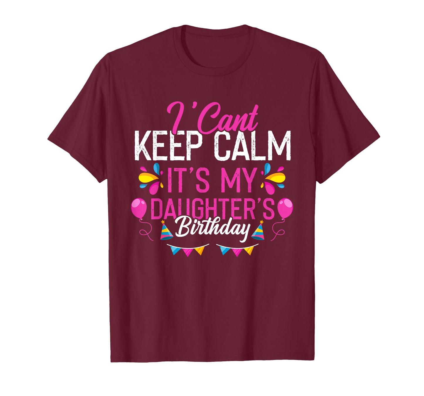 I Can't Calm Down, It's My Daughter's Birthday T-Shirt