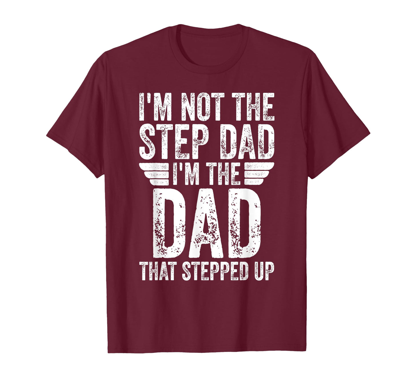 I'm Not The Step Dad I'm The Dad That Stepped Up T-Shirt