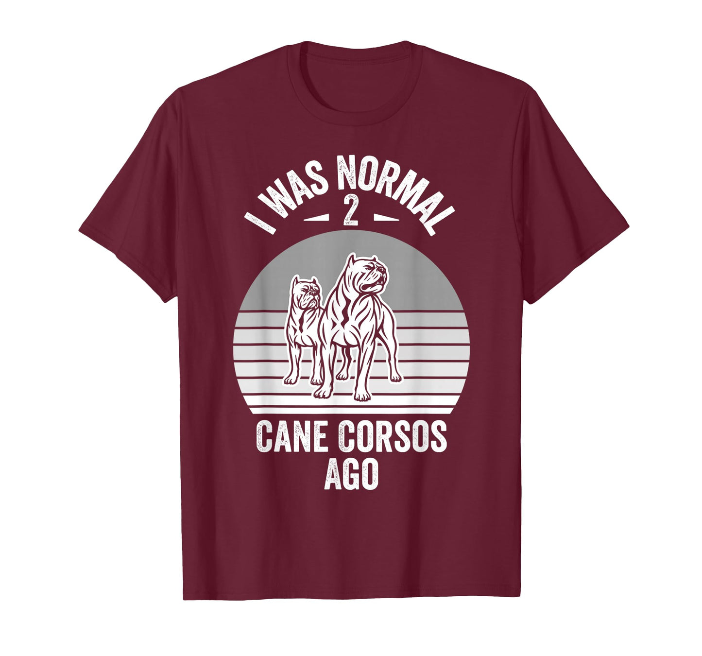 I was Normal 2 Cane Corsos Ago T-Shirt