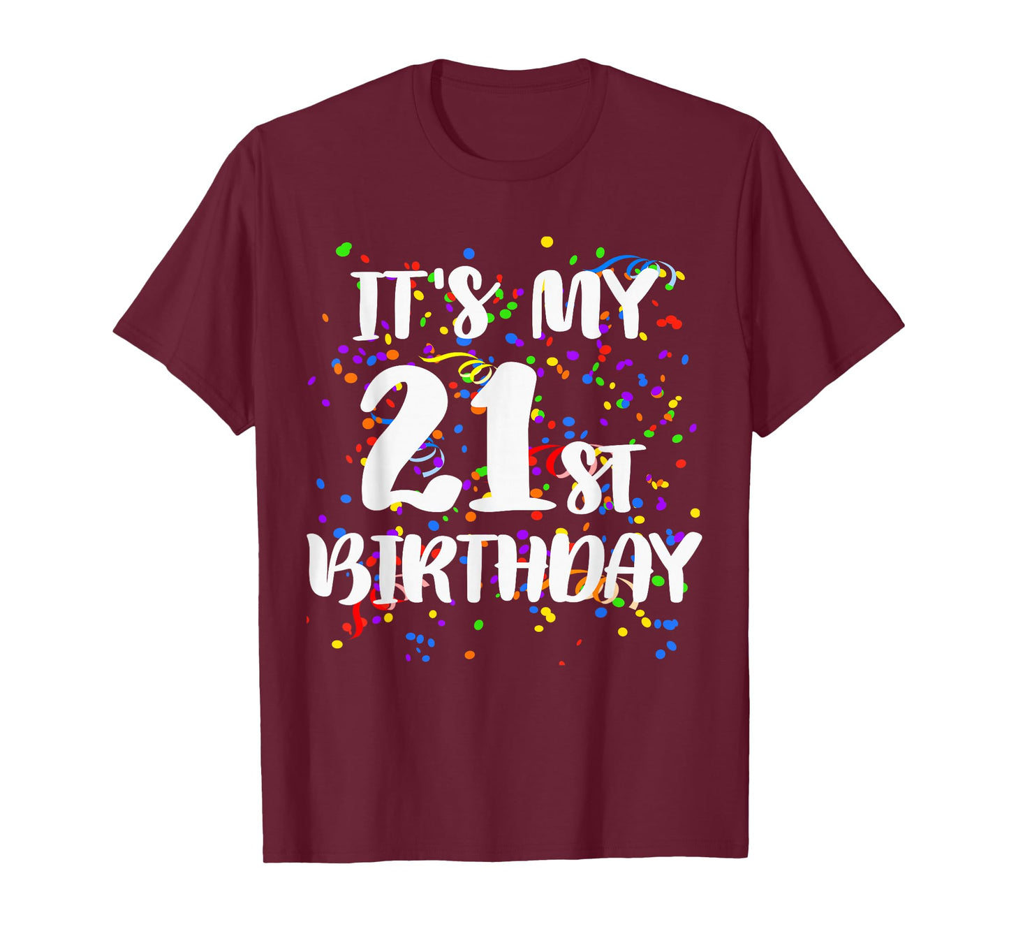 Its My 21st Birthday Shirt Happy Birthday Funny Gift Tshirt T-Shirt