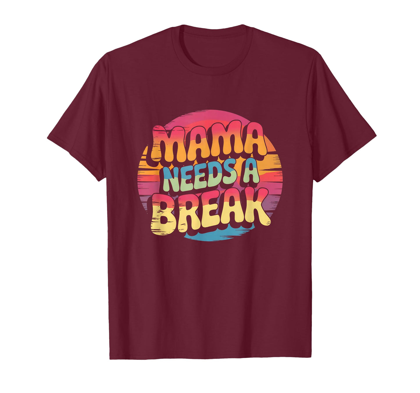 Mama Needs A Break, Mom Life, Busy Moms T-Shirt
