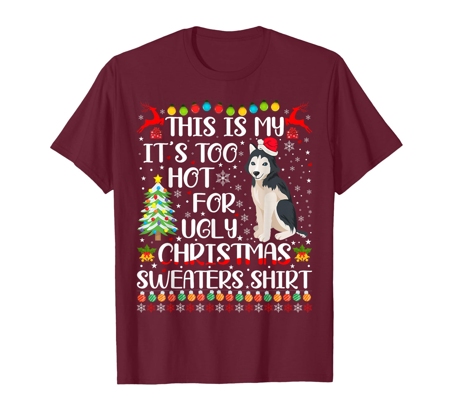 It's Too Hot For Ugly Christmas Sweaters Husky Dog T-Shirt