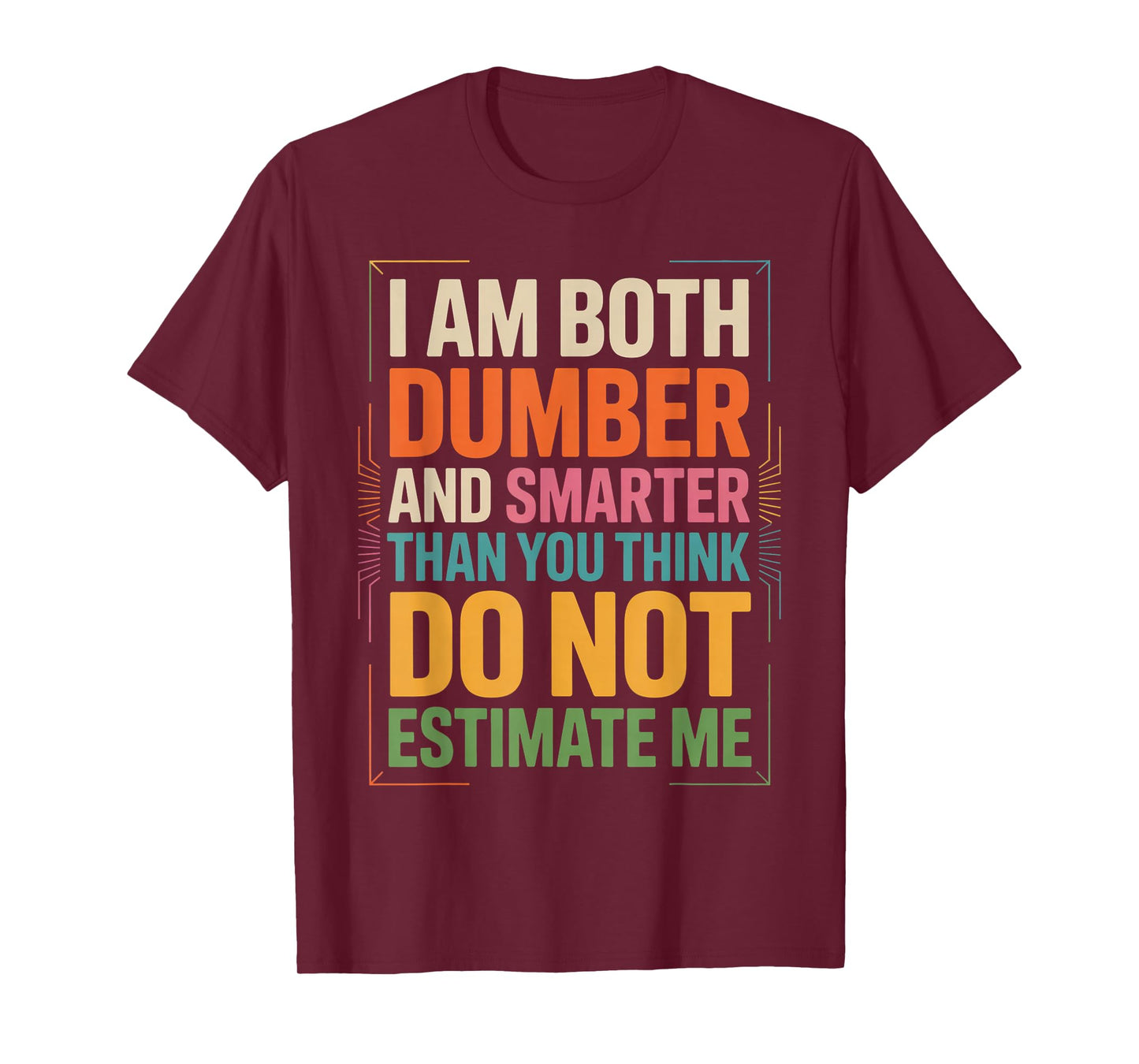 I Am Both Dumber and Smarter Than You Think Dont Estimate Me T-Shirt