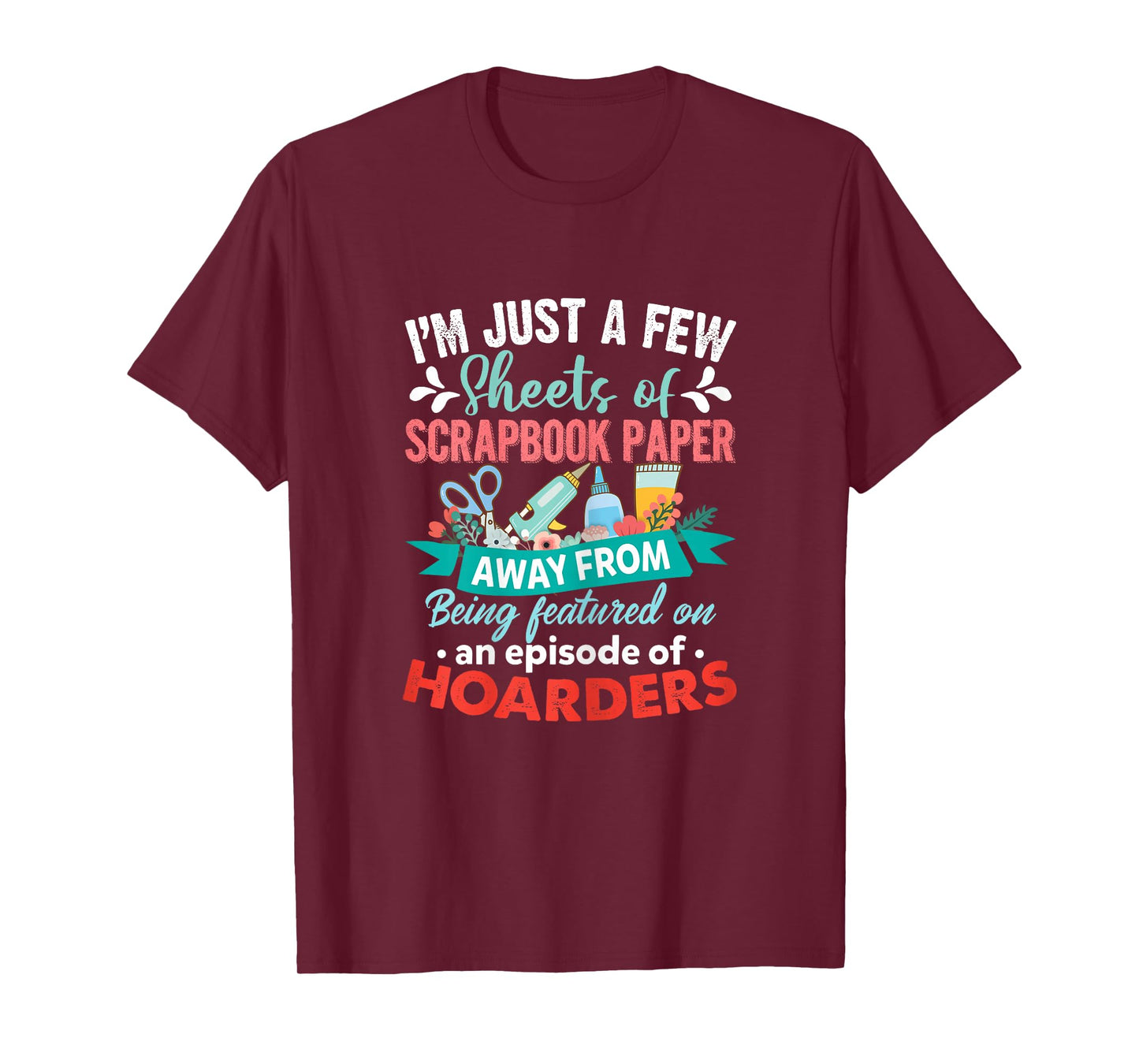 Just A Few Sheets of Scrapbook Paper Away Funny Scrapbooking T-Shirt