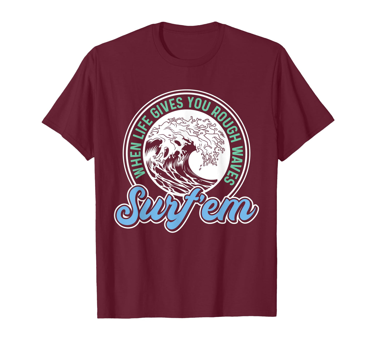 Surfing Pun - When Life Gives You Rough Waves Surf'em - Surf T-Shirt