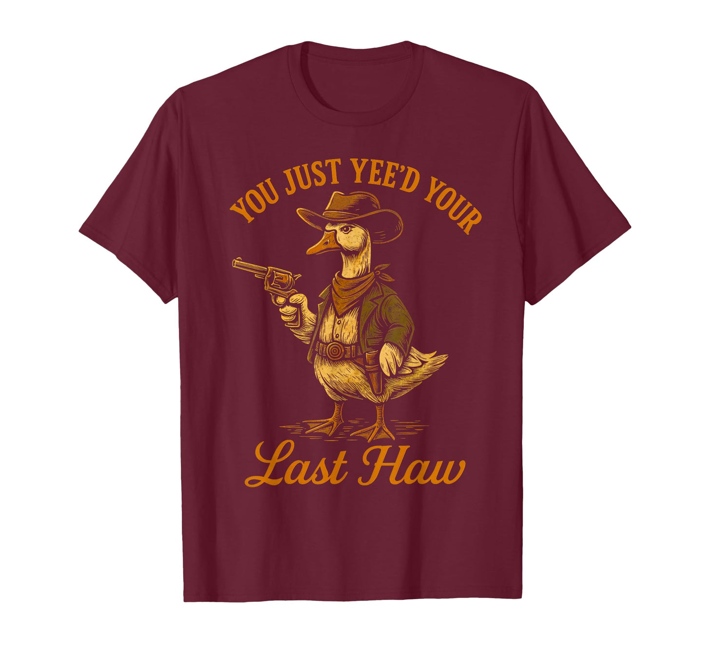 You Just Yee'd Your Last Haw Funny outlaw Cowboy Goose T-Shirt